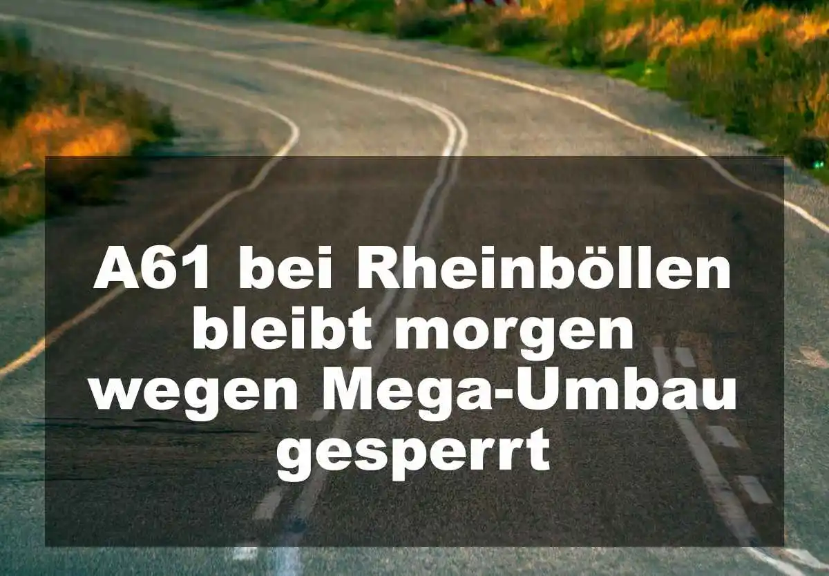 A61 bei Rheinböllen bleibt morgen wegen Mega-Umbau gesperrt